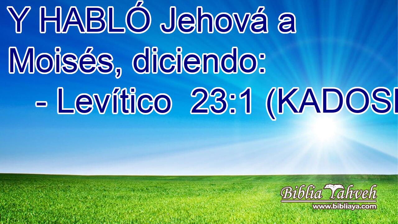  Y HABLÓ Jehová a Moisés, diciendo: 