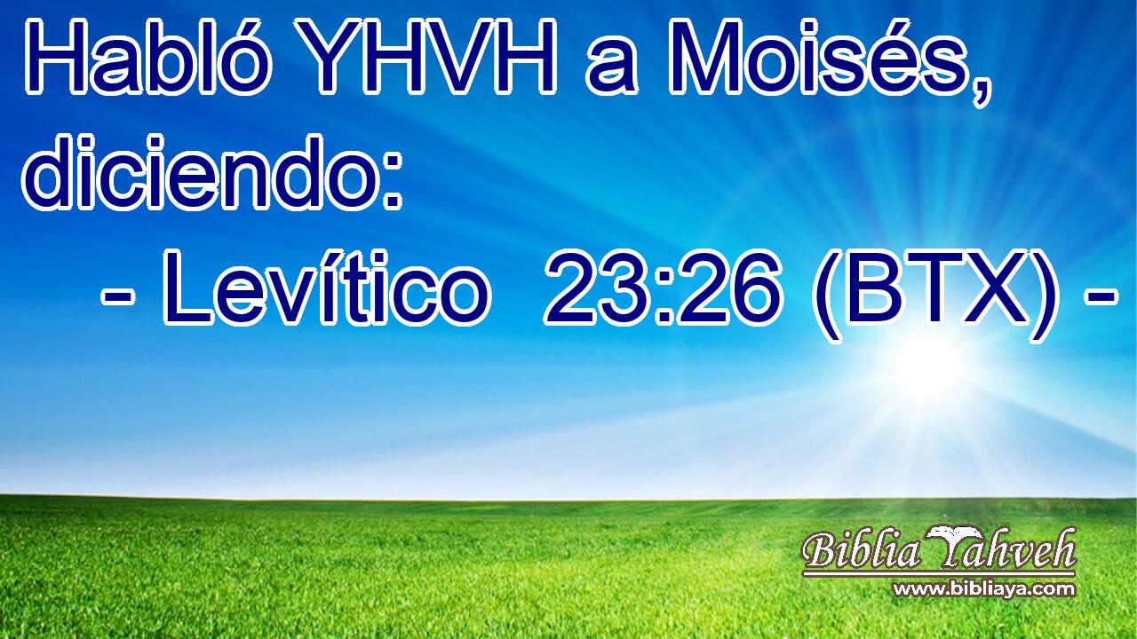 Habló YHVH a Moisés, diciendo: