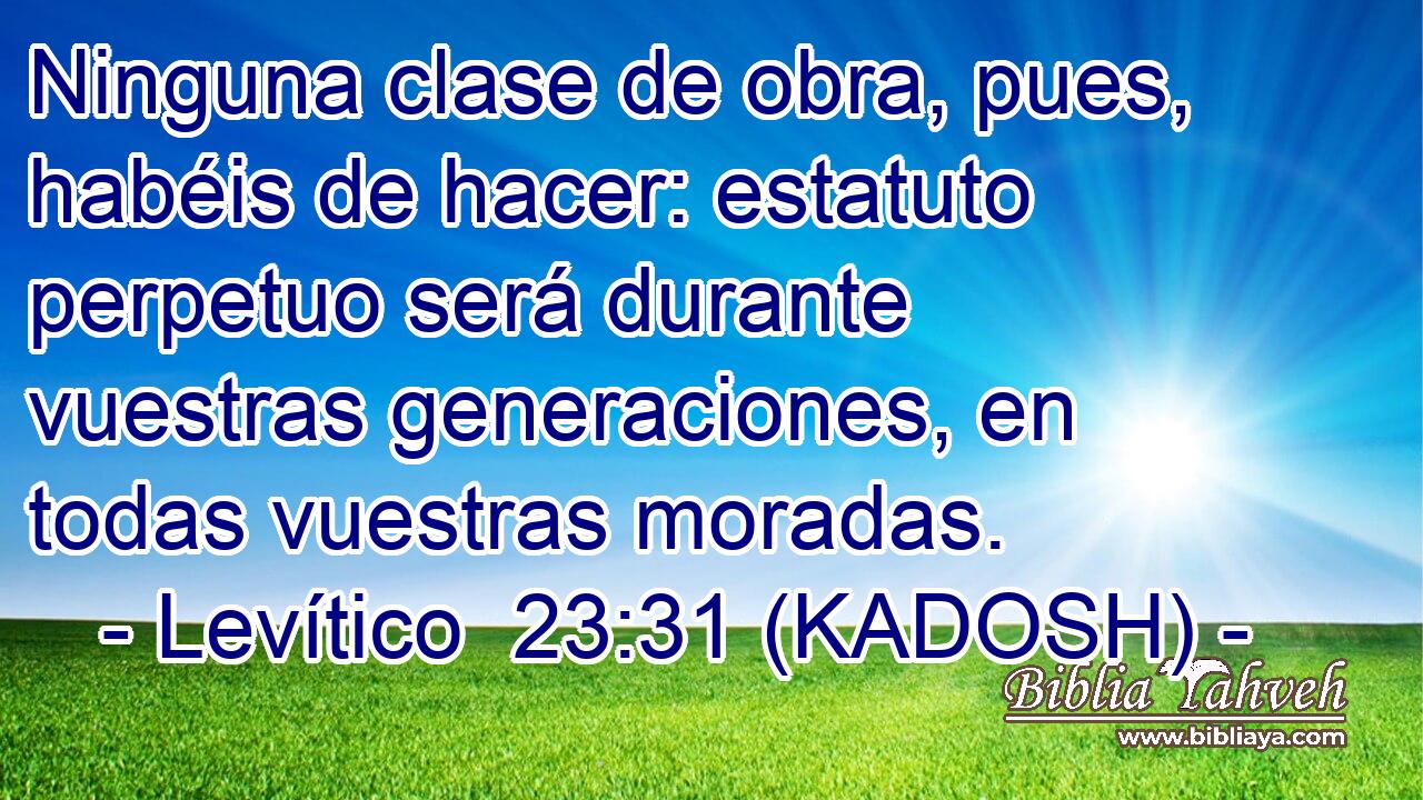  Ninguna clase de obra, pues, habéis de hacer: estatuto perpetuo será durante vuestras generaciones, en todas vuestras moradas. 