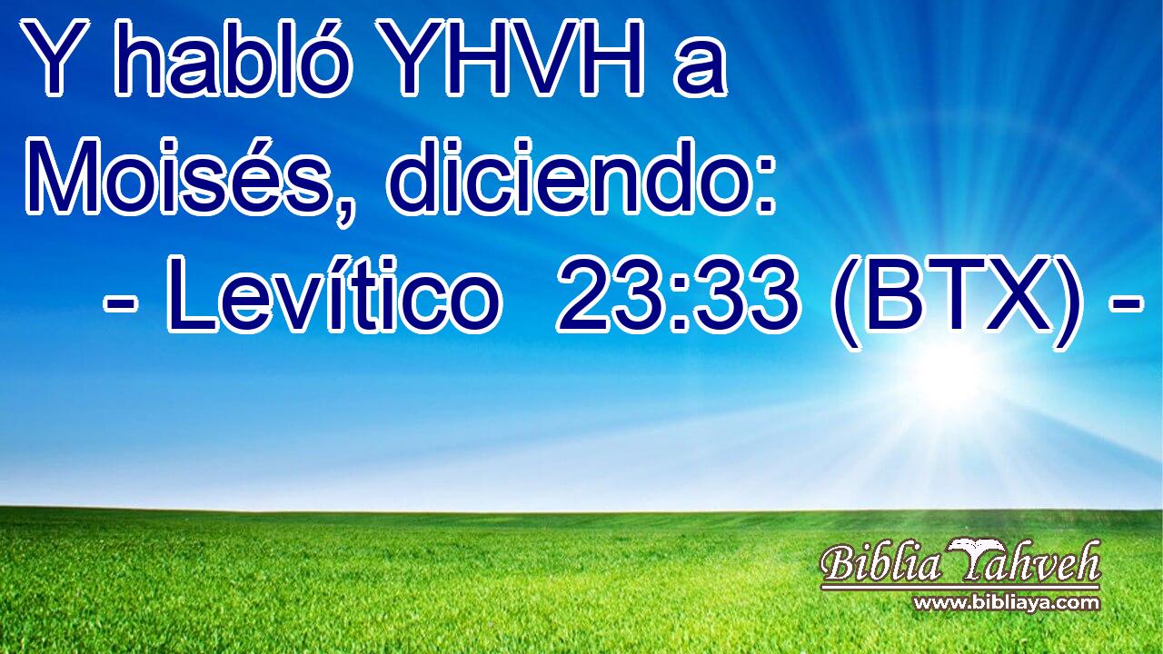 Y habló YHVH a Moisés, diciendo: