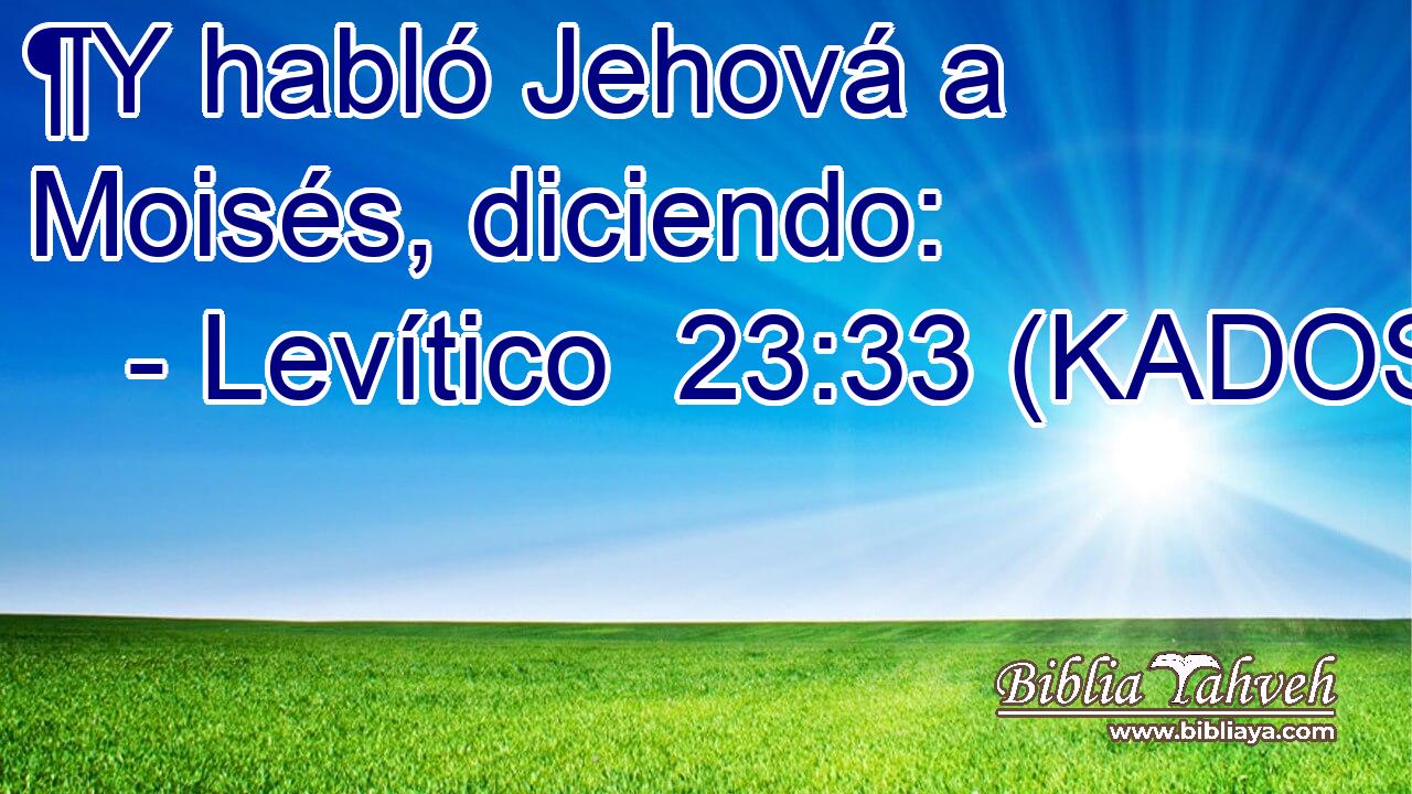  ¶Y habló Jehová a Moisés, diciendo: 