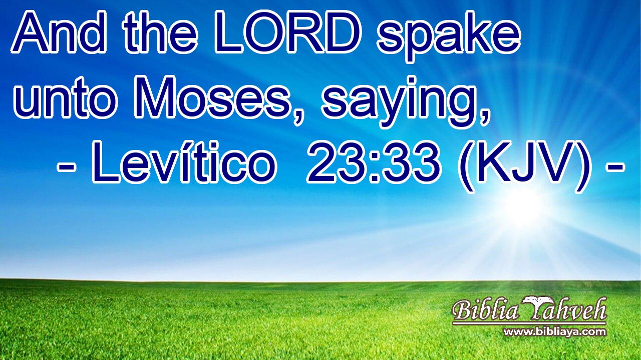 And the LORD spake unto Moses, saying,