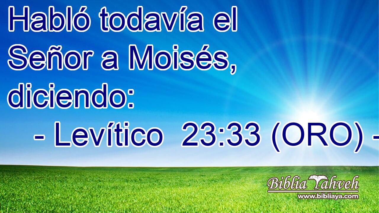  Habló todavía el Señor a Moisés, diciendo: 