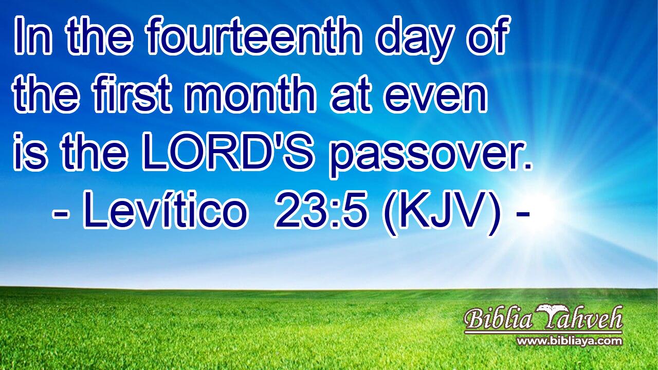 In the fourteenth day of the first month at even is the LORD'S passover.