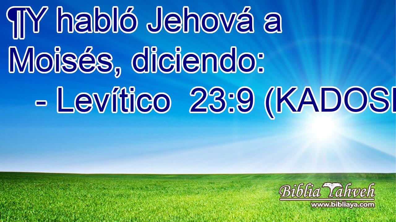  ¶Y habló Jehová a Moisés, diciendo: 