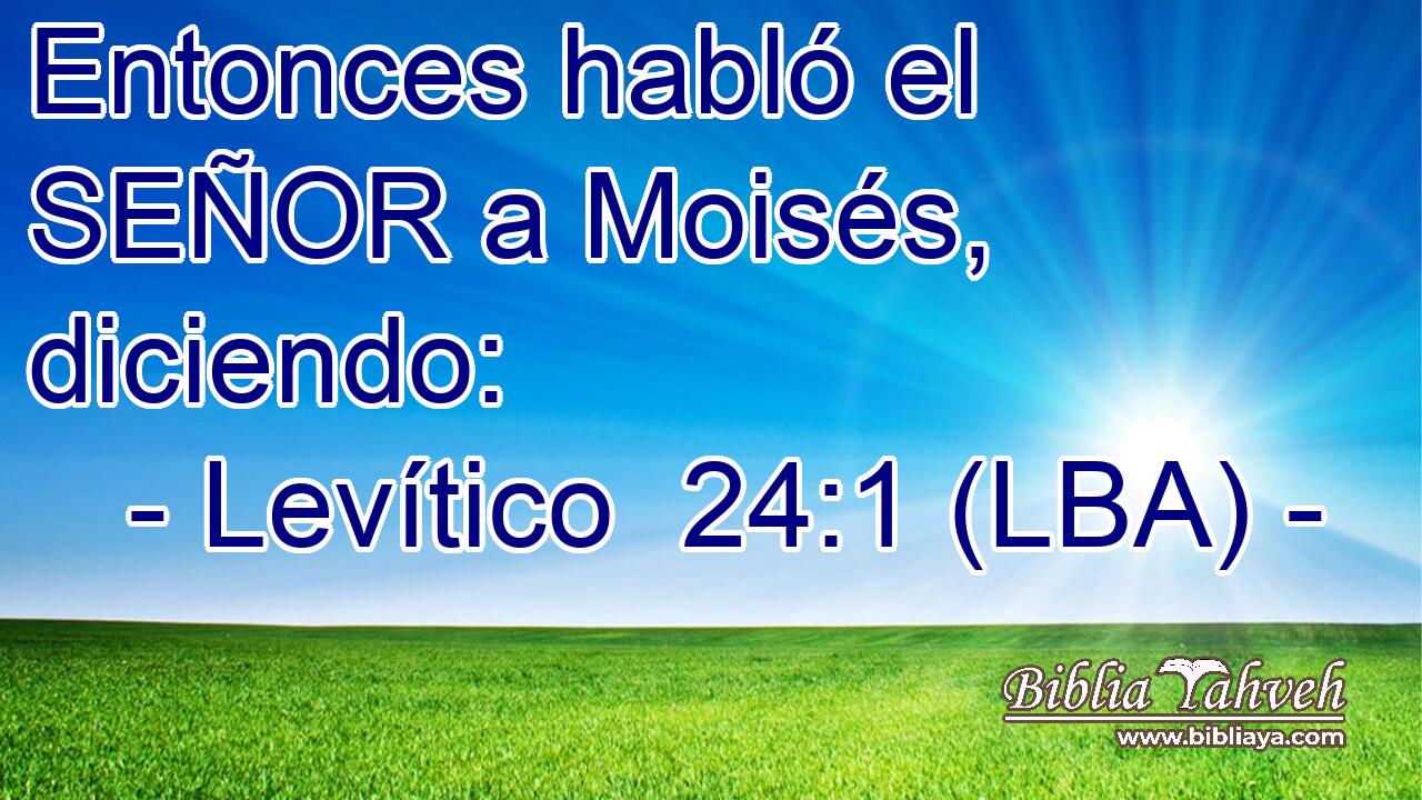 Entonces habló el SEÑOR a Moisés, diciendo: