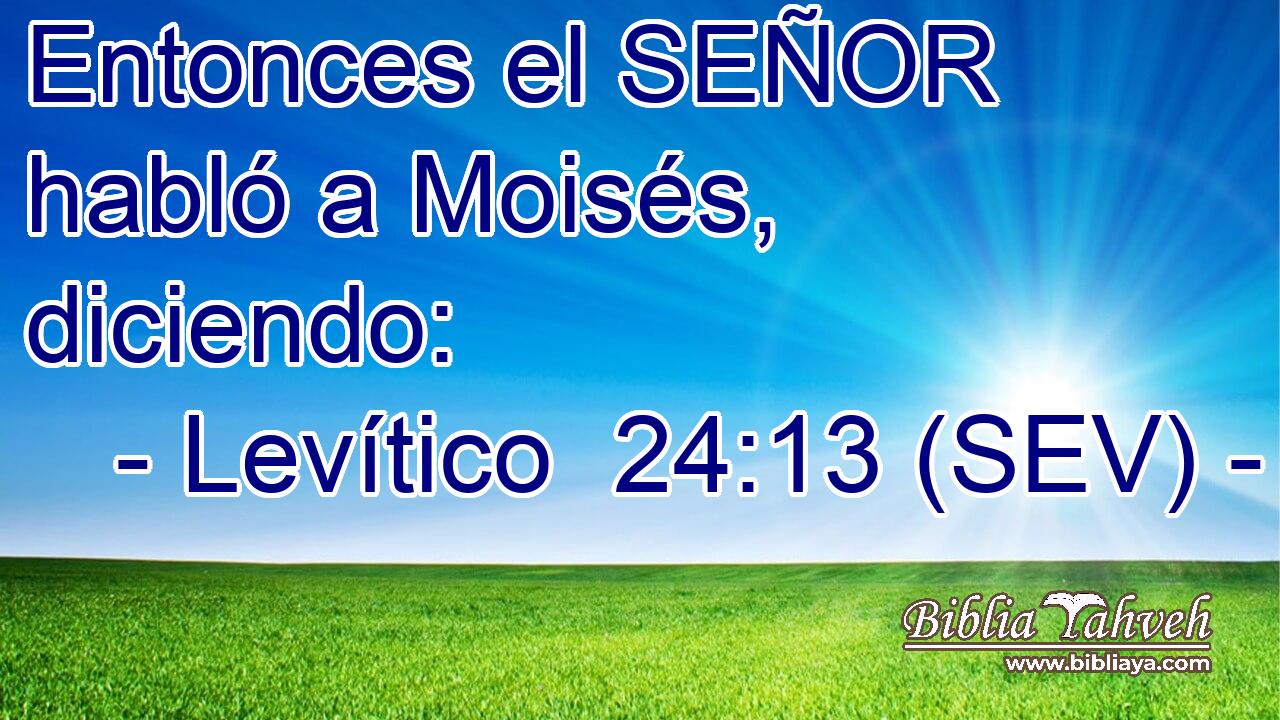 Entonces el SEÑOR habló a Moisés, diciendo: