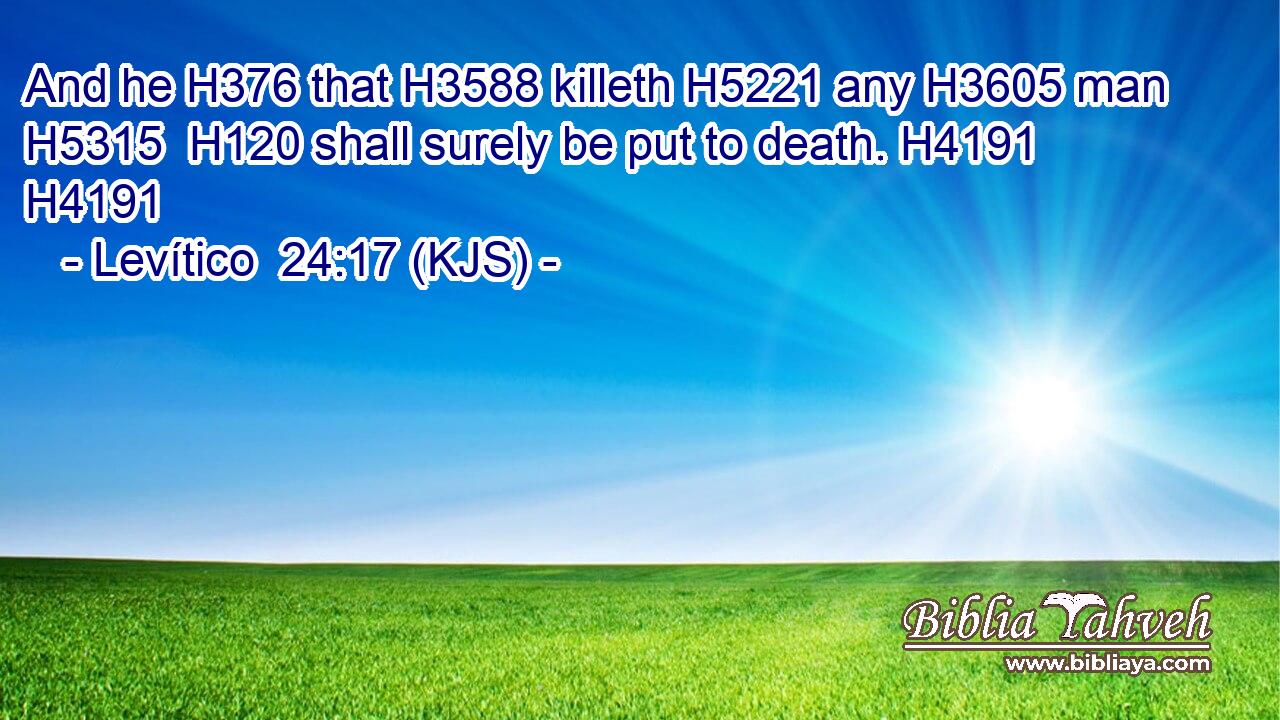 And he H376 that H3588 killeth H5221 any H3605 man H5315  H120 shall surely be put to death. H4191 H4191