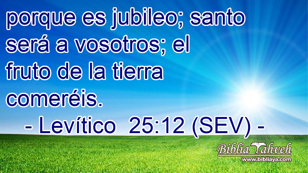 porque es jubileo; santo será a vosotros; el fruto de la tierra comeréis.