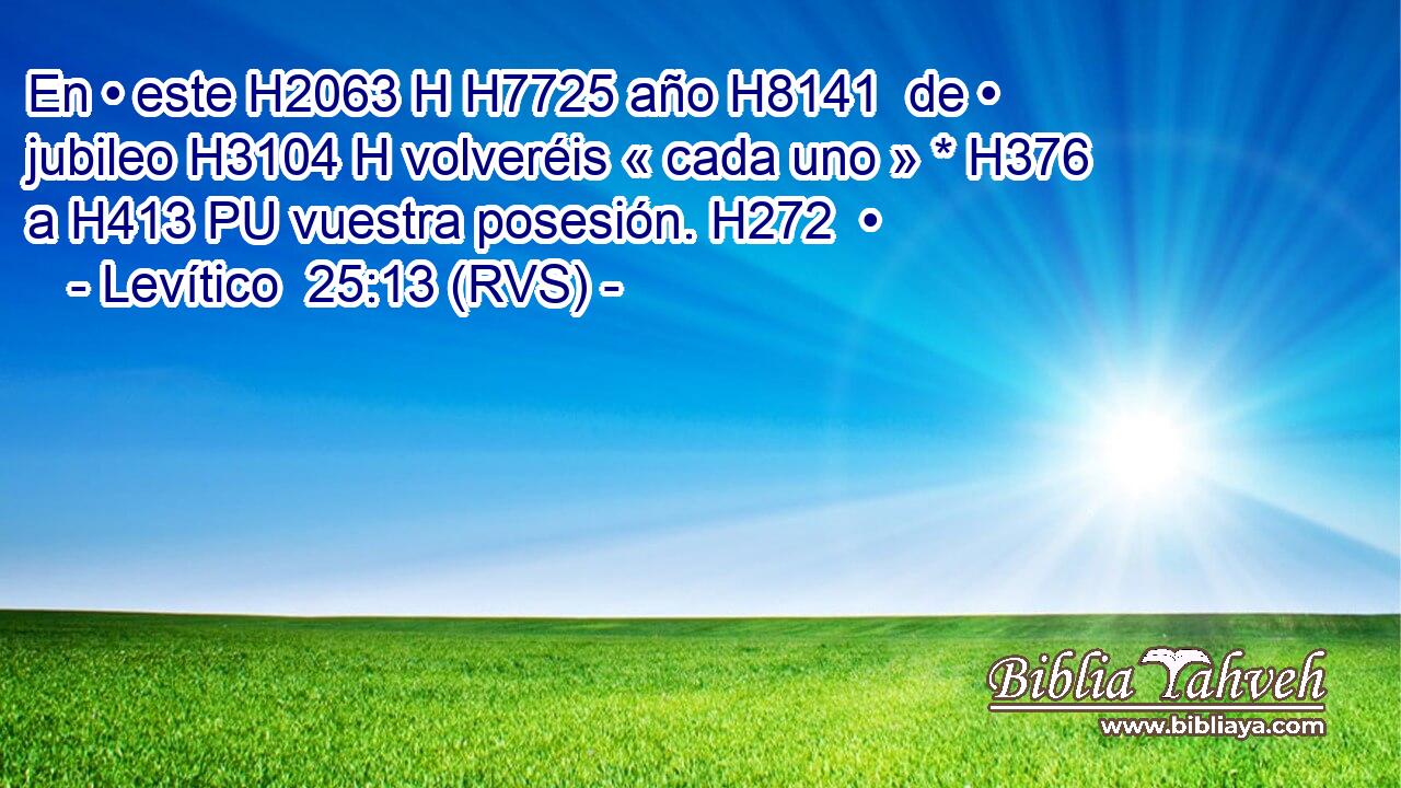 En • este H2063 H H7725 año H8141  de • jubileo H3104 H volveréis « cada uno » * H376  a H413 PU vuestra posesión. H272  • 