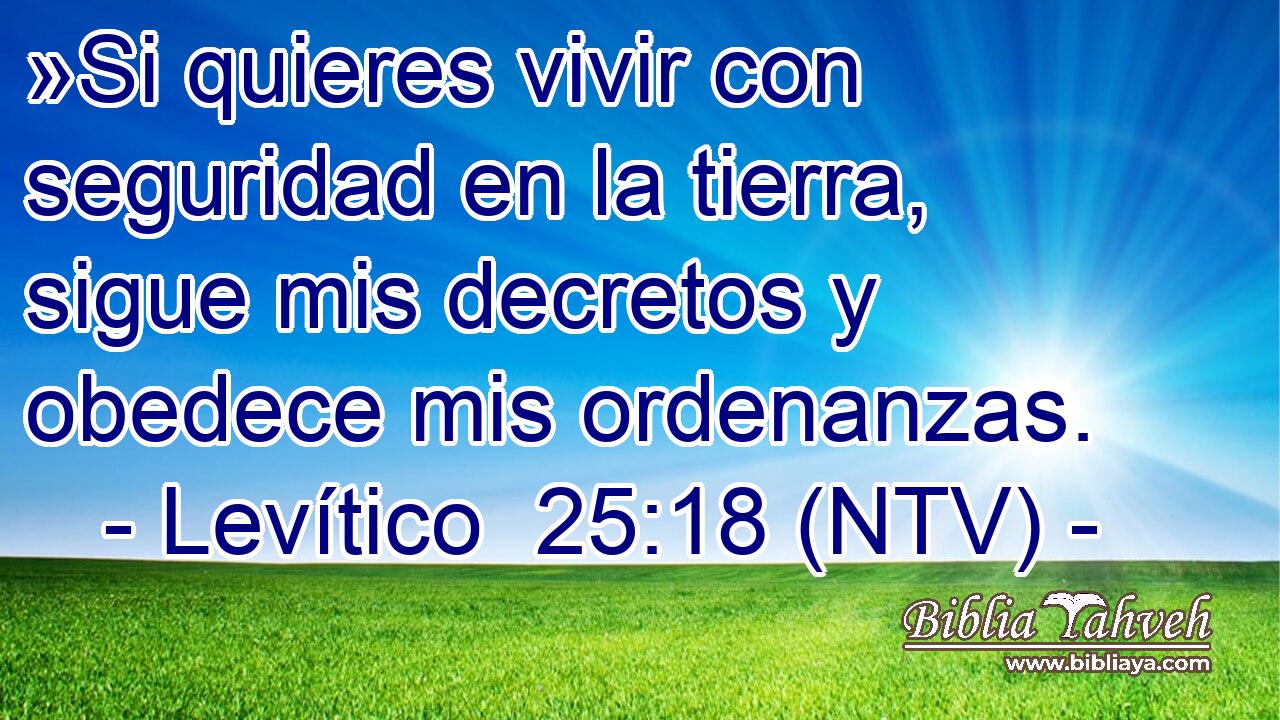 »Si quieres vivir con seguridad en la tierra, sigue mis decretos y obedece mis ordenanzas.