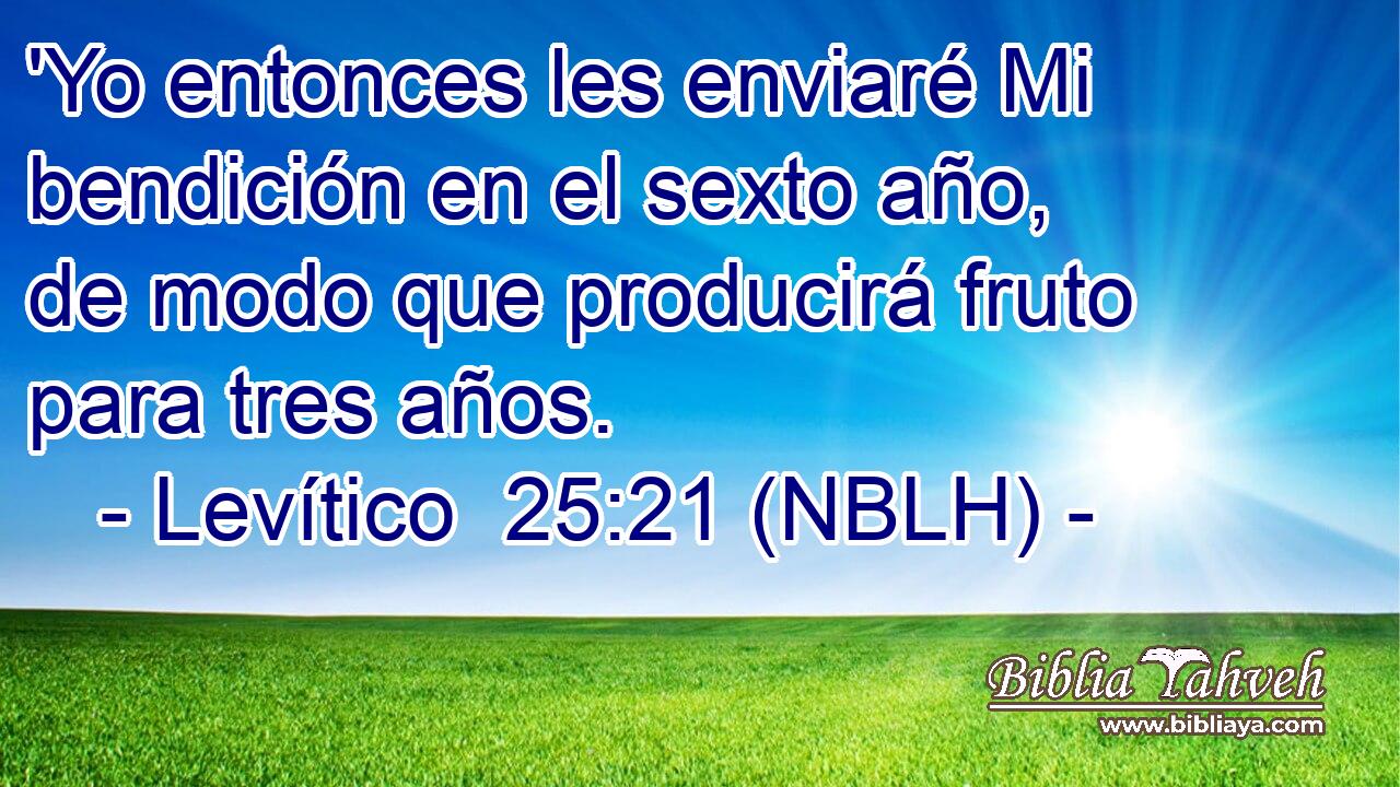 'Yo entonces les enviaré Mi bendición en el sexto año, de modo que producirá fruto para tres años. 