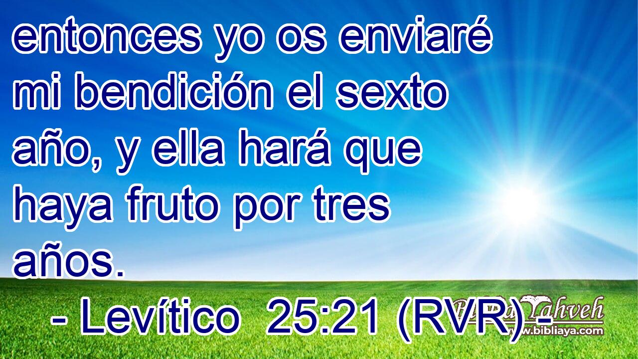 entonces yo os enviaré mi bendición el sexto año, y ella hará que haya fruto por tres años.