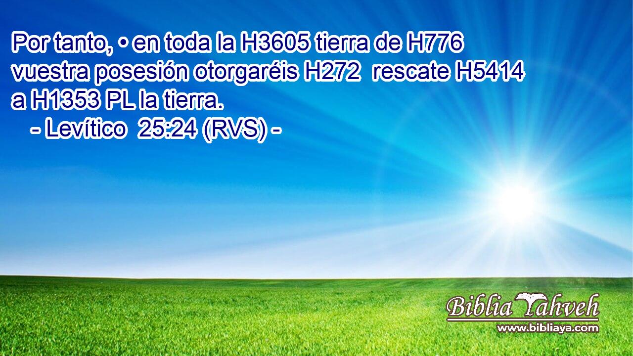 Por tanto, • en toda la H3605 tierra de H776 vuestra posesión otorgaréis H272  rescate H5414  a H1353 PL la tierra. 