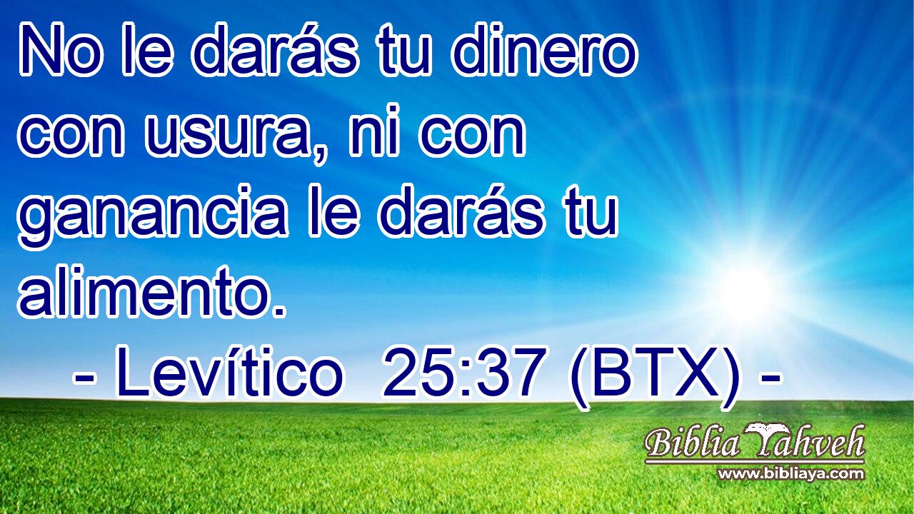 No le darás tu dinero con usura, ni con ganancia le darás tu alimento.