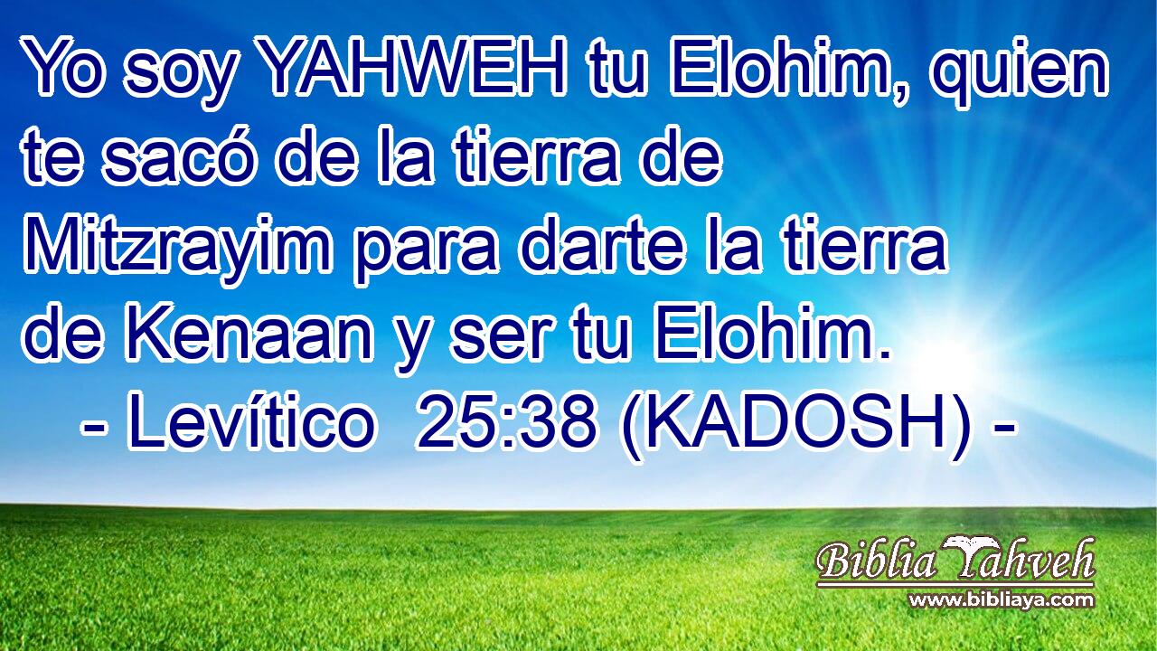  Yo soy YAHWEH tu Elohim, quien te sacó de la tierra de Mitzrayim para darte la tierra de Kenaan y ser tu Elohim. 
