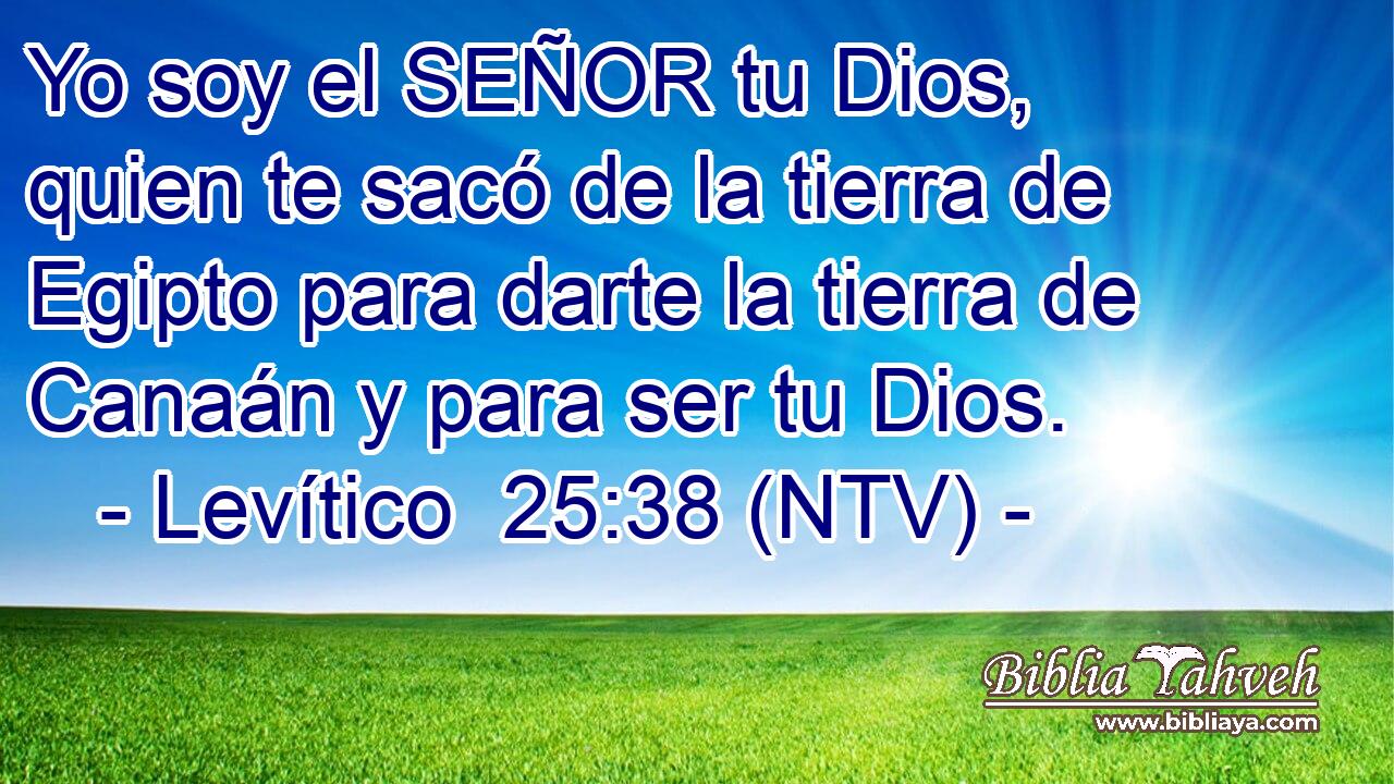 Yo soy el SEÑOR tu Dios, quien te sacó de la tierra de Egipto para darte la tierra de Canaán y para ser tu Dios.