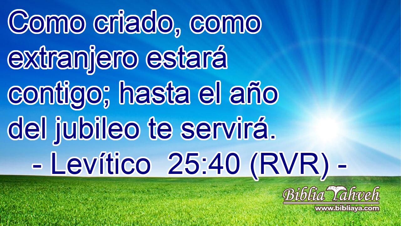 Como criado, como extranjero estará contigo; hasta el año del jubileo te servirá.