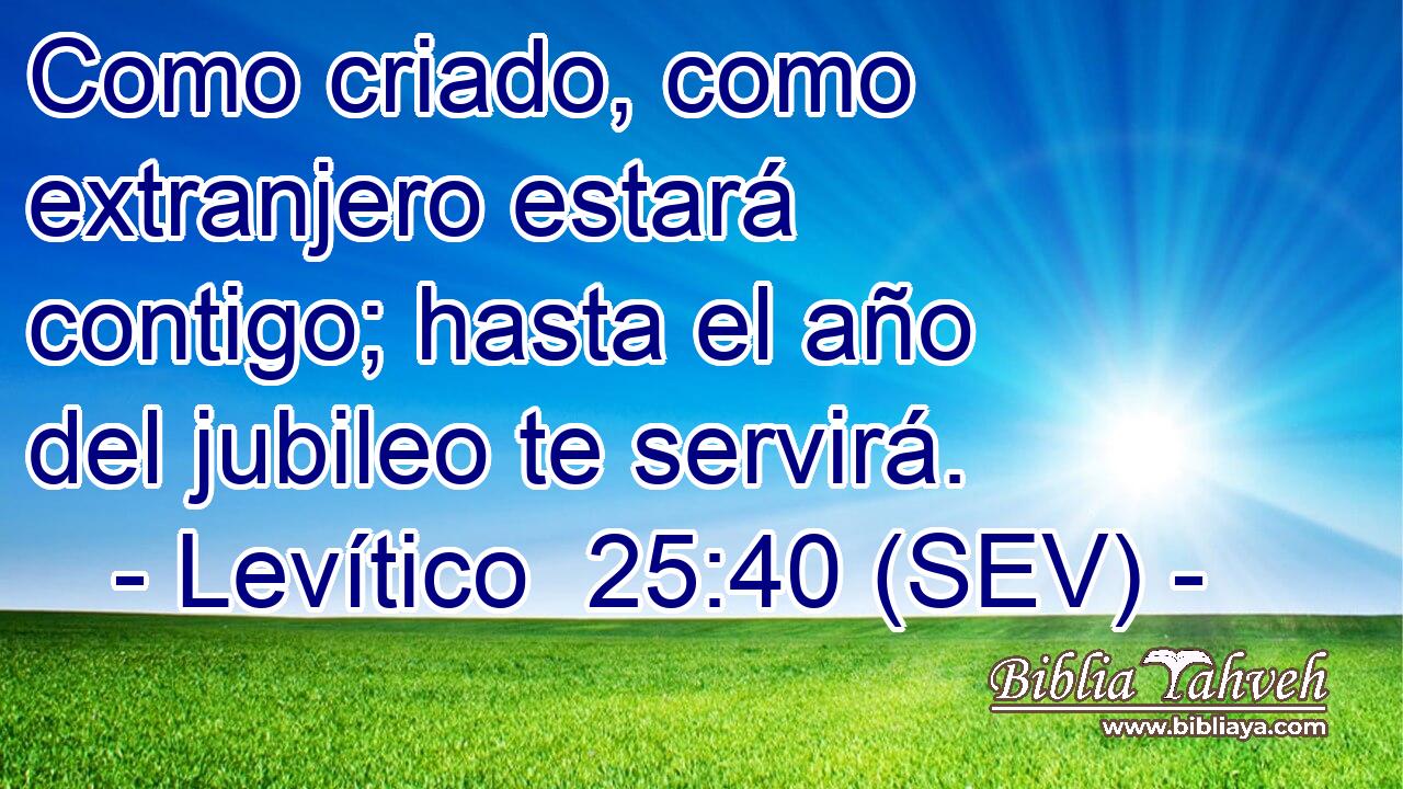Como criado, como extranjero estará contigo; hasta el año del jubileo te servirá.