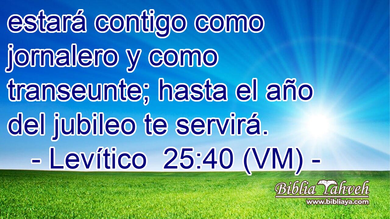  estará contigo como jornalero y como transeunte; hasta el año del jubileo te servirá. 