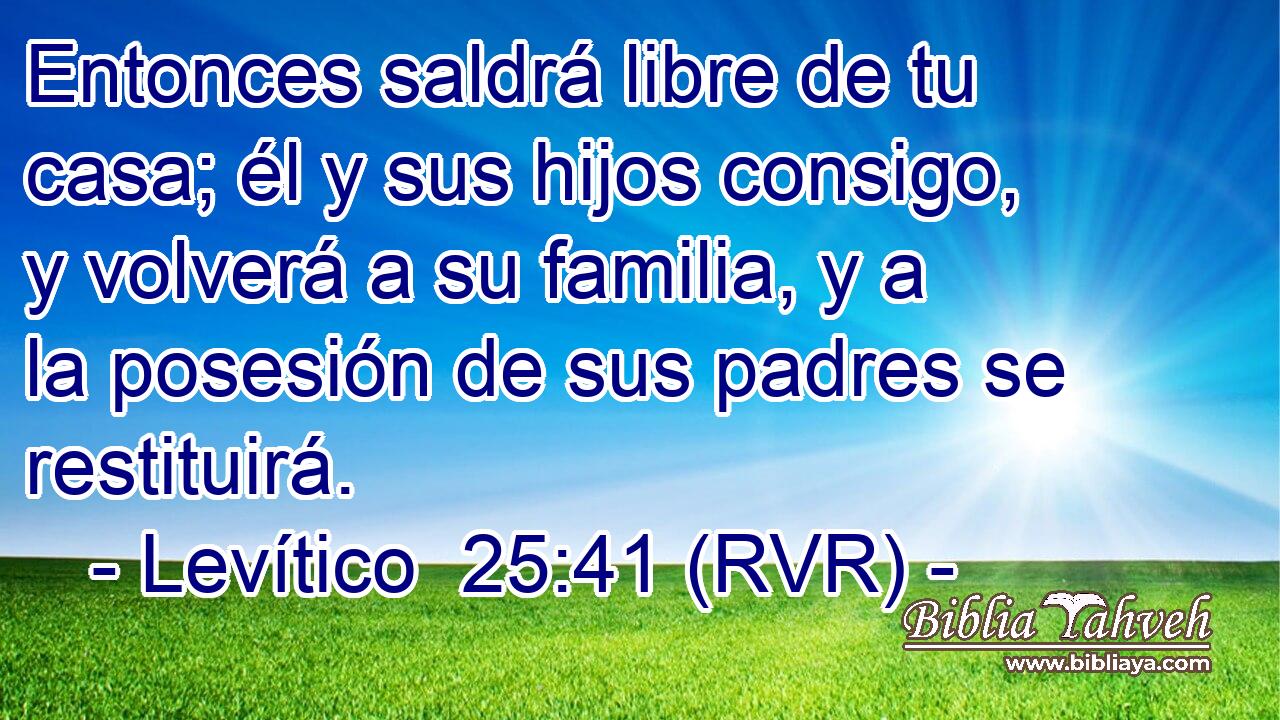Entonces saldrá libre de tu casa; él y sus hijos consigo, y volverá a su familia, y a la posesión de sus padres se restituirá.