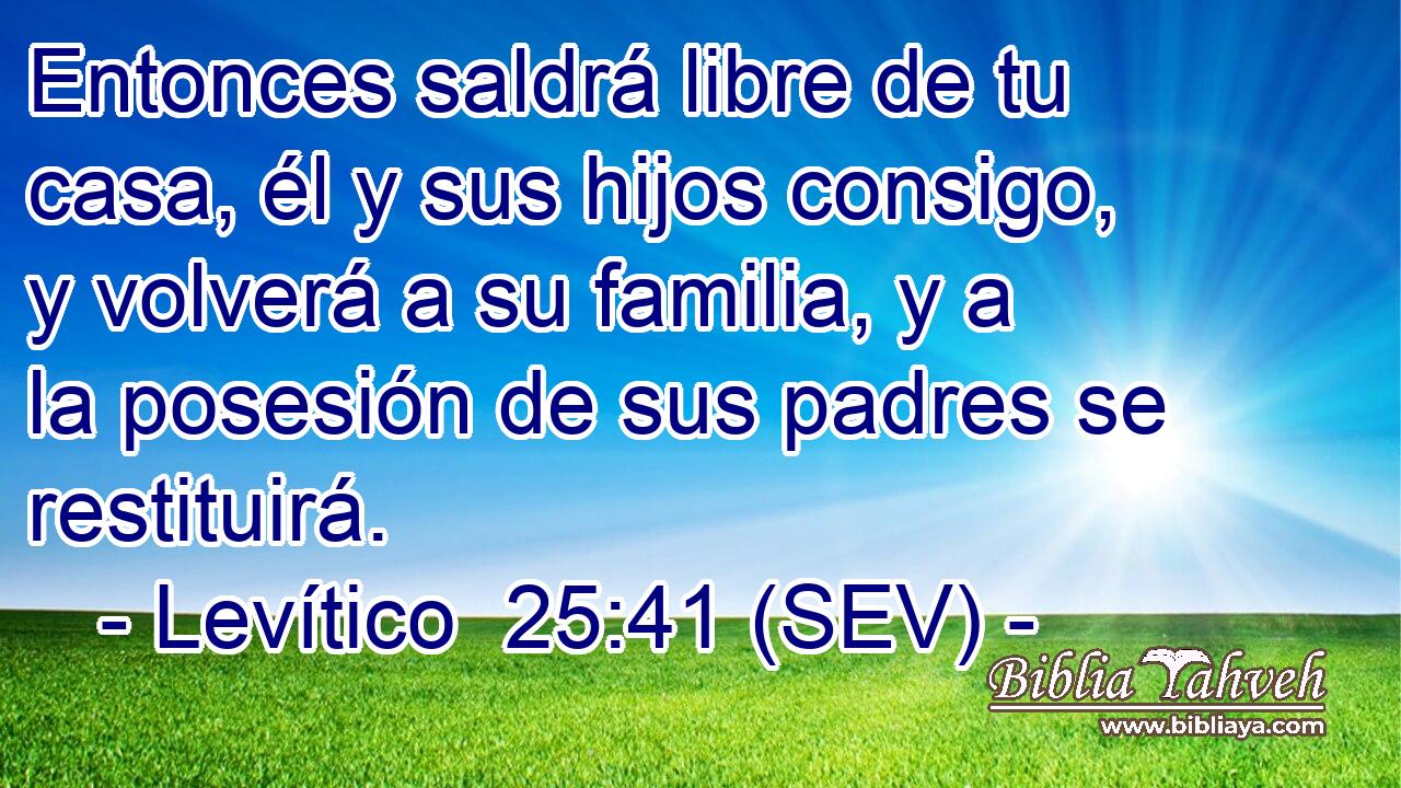Entonces saldrá libre de tu casa, él y sus hijos consigo, y volverá a su familia, y a la posesión de sus padres se restituirá.