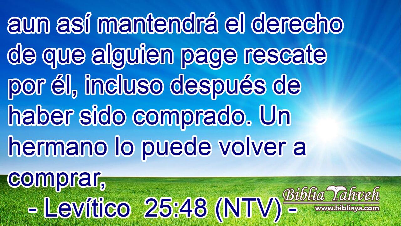 aun así mantendrá el derecho de que alguien page rescate por él, incluso después de haber sido comprado. Un hermano lo puede volver a comprar,