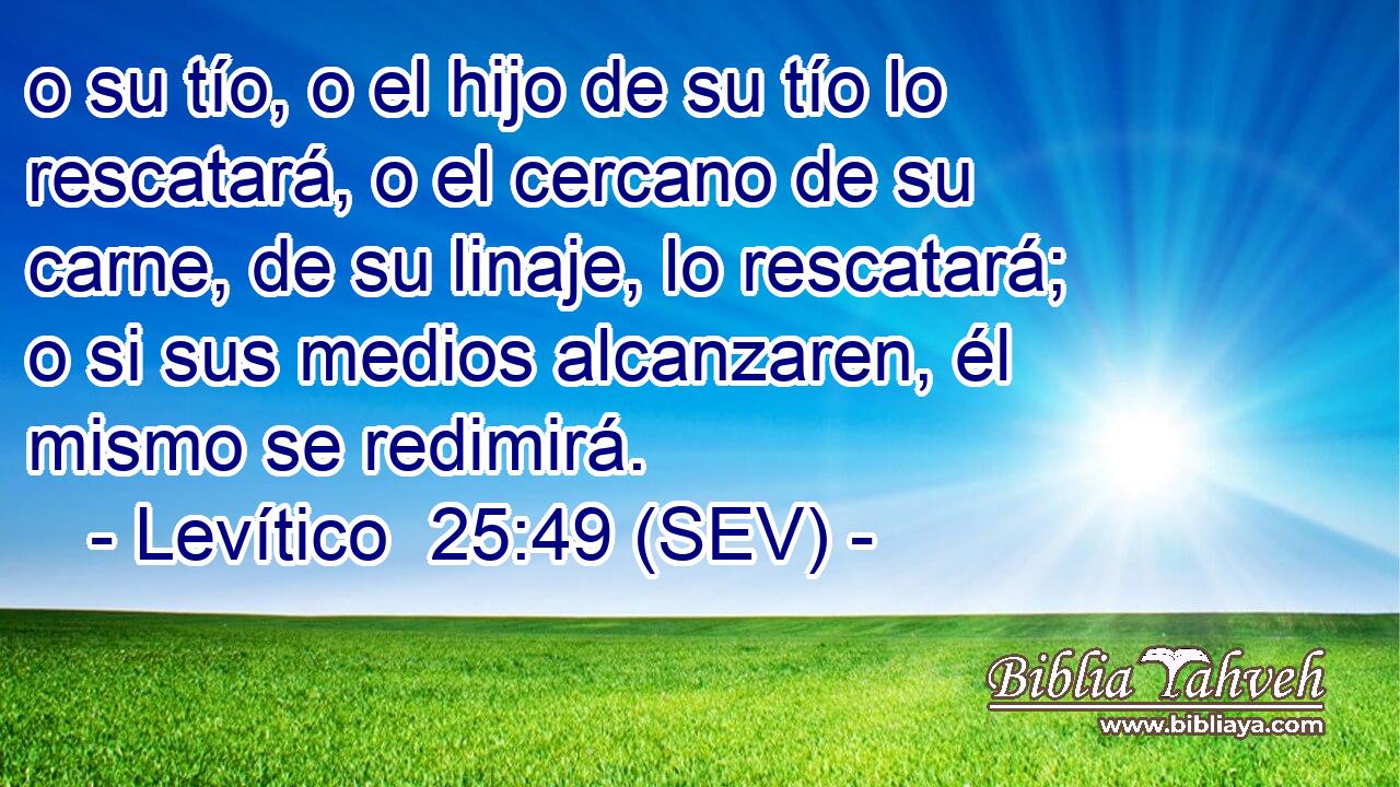 o su tío, o el hijo de su tío lo rescatará, o el cercano de su carne, de su linaje, lo rescatará; o si sus medios alcanzaren, él mismo se redimirá.