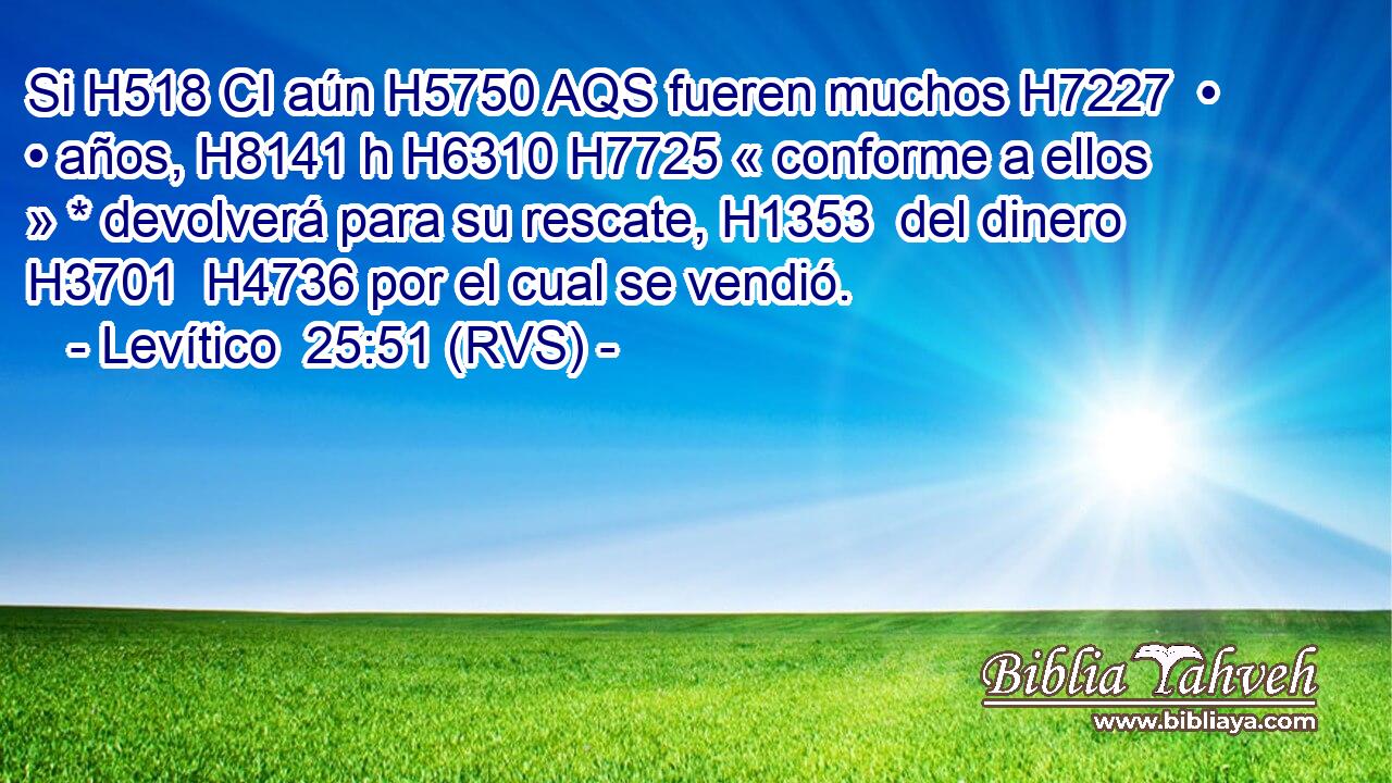 Si H518 CI aún H5750 AQS fueren muchos H7227  • • años, H8141 h H6310 H7725 « conforme a ellos » * devolverá para su rescate, H1353  del dinero H3701  H4736 por el cual se vendió. 