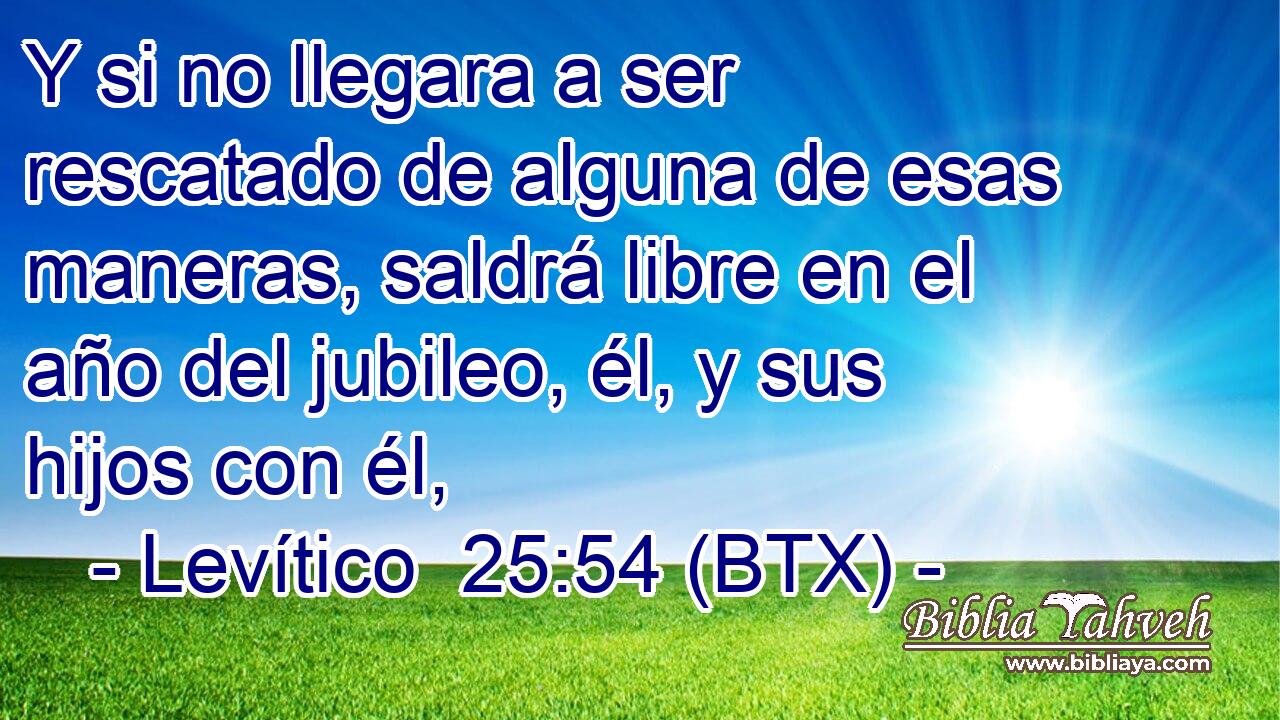 Y si no llegara a ser rescatado de alguna de esas maneras, saldrá libre en el año del jubileo, él, y sus hijos con él,