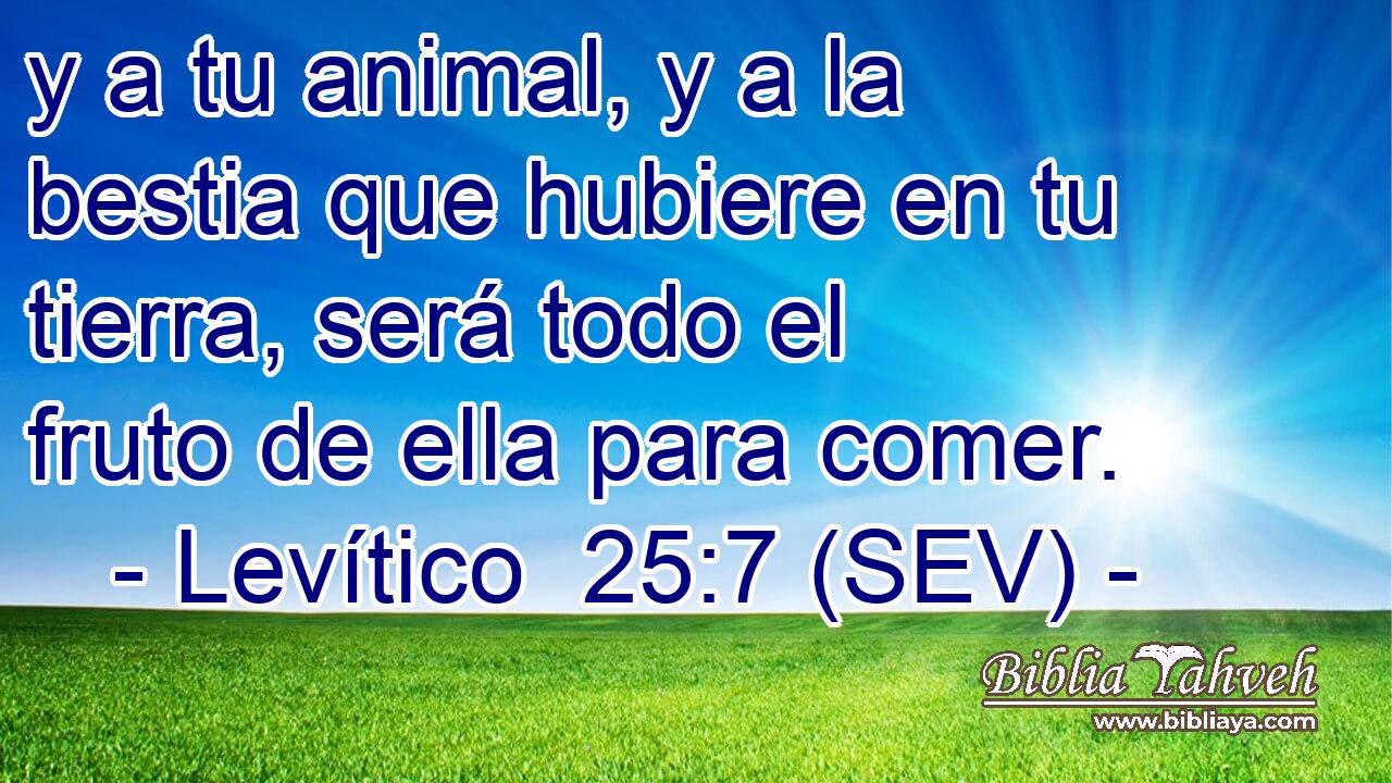 y a tu animal, y a la bestia que hubiere en tu tierra, será todo el fruto de ella para comer.
