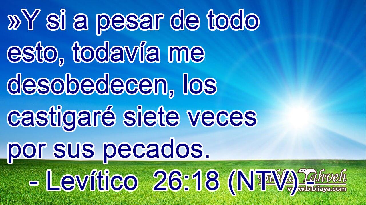 »Y si a pesar de todo esto, todavía me desobedecen, los castigaré siete veces por sus pecados.