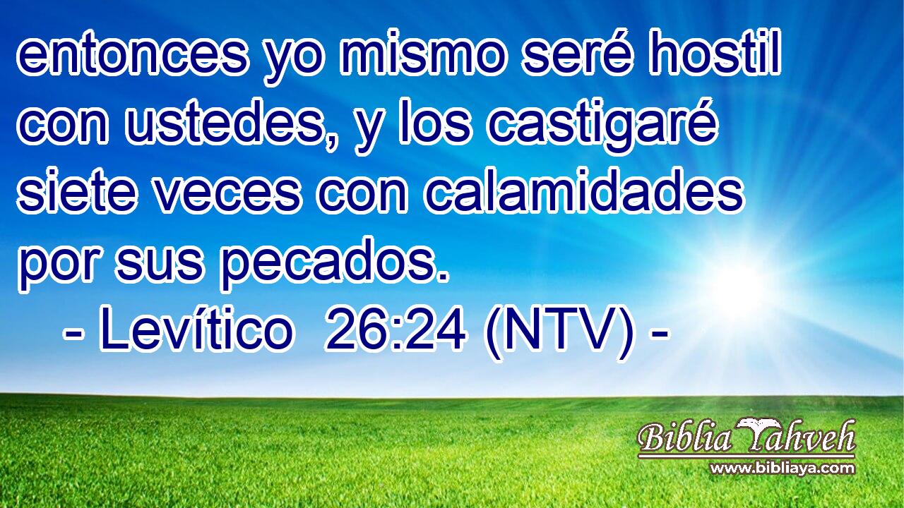 entonces yo mismo seré hostil con ustedes, y los castigaré siete veces con calamidades por sus pecados.