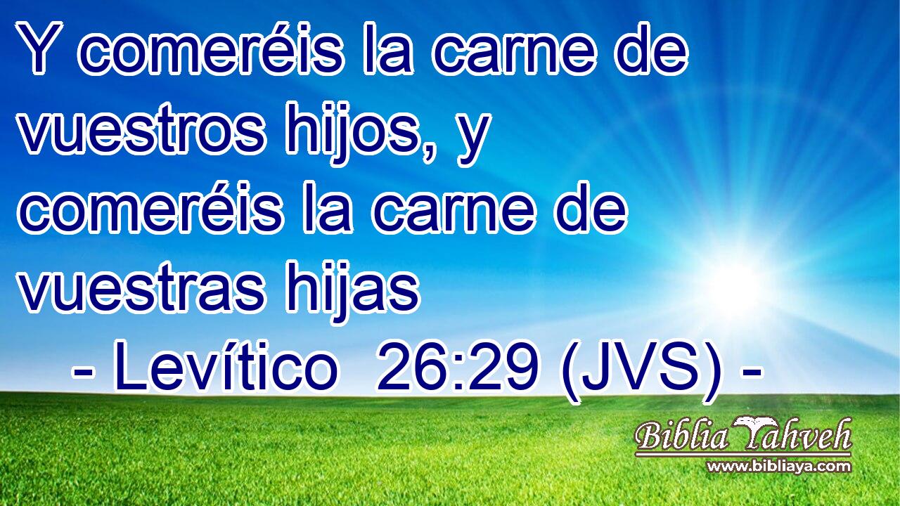 Y comeréis la carne de vuestros hijos, y comeréis la carne de vuestras hijas