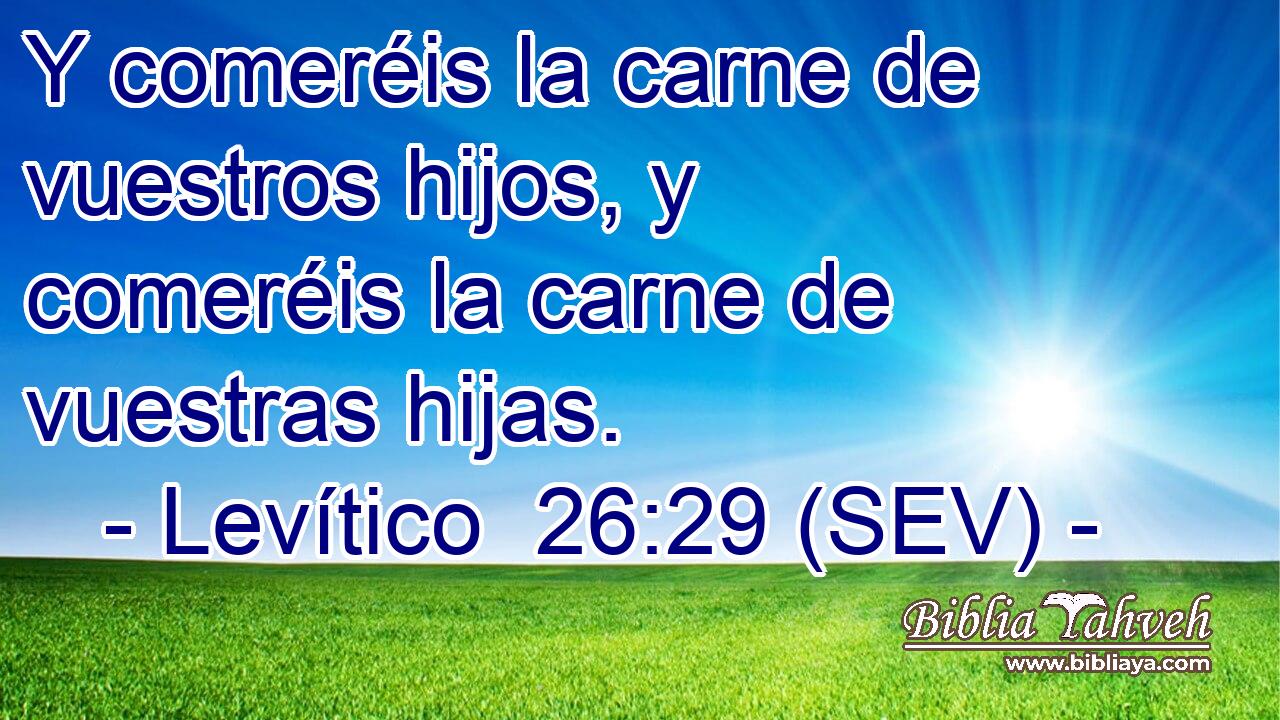 Y comeréis la carne de vuestros hijos, y comeréis la carne de vuestras hijas.