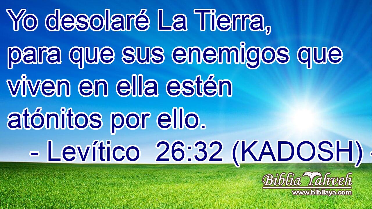  Yo desolaré La Tierra, para que sus enemigos que viven en ella estén atónitos por ello. 