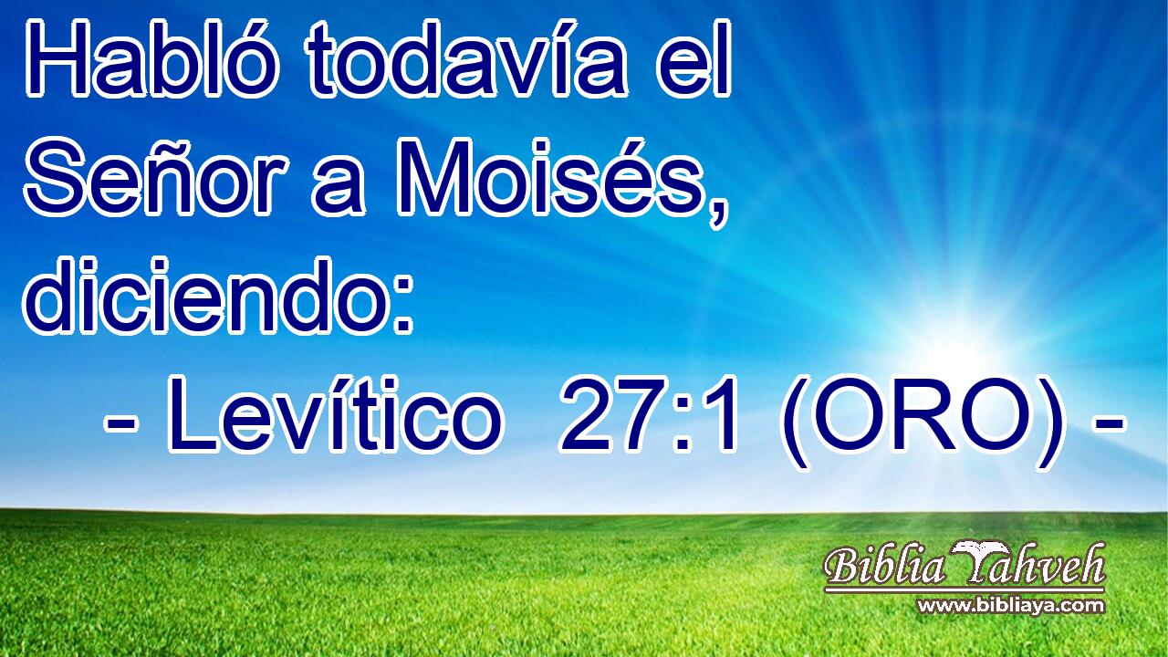  Habló todavía el Señor a Moisés, diciendo: 