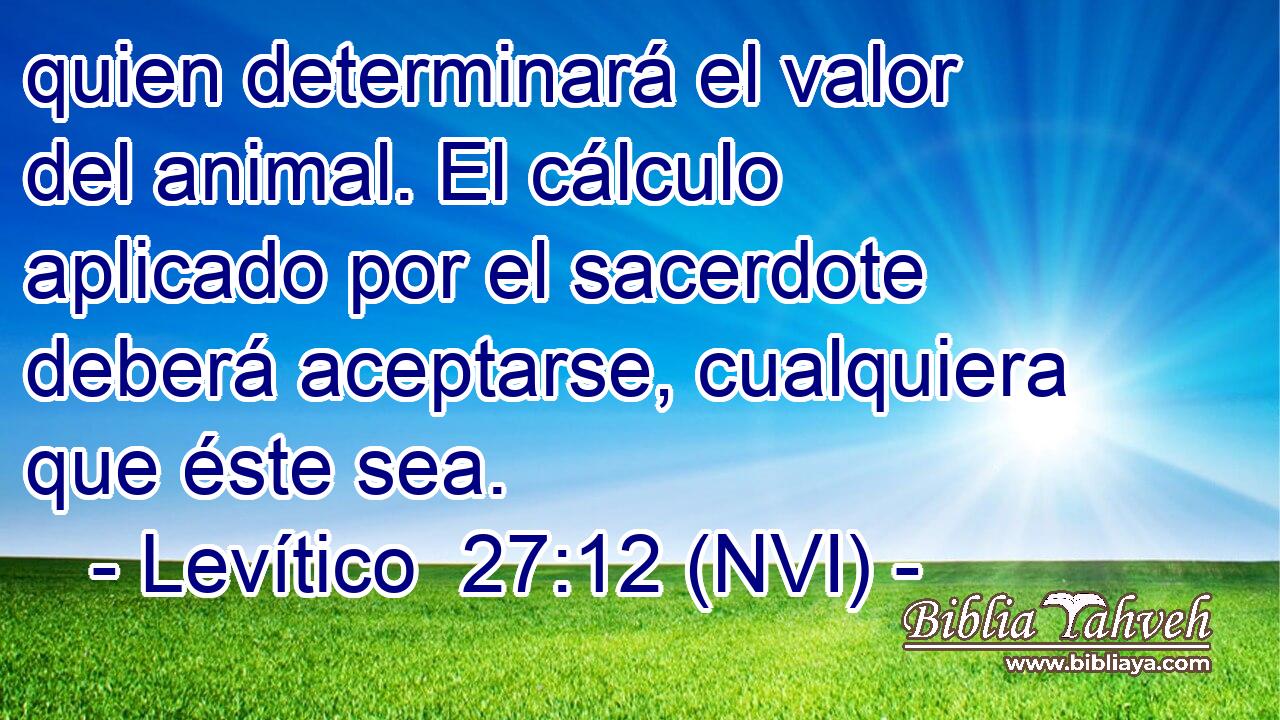  quien determinará el valor del animal. El cálculo aplicado por el sacerdote deberá aceptarse, cualquiera que éste sea. 