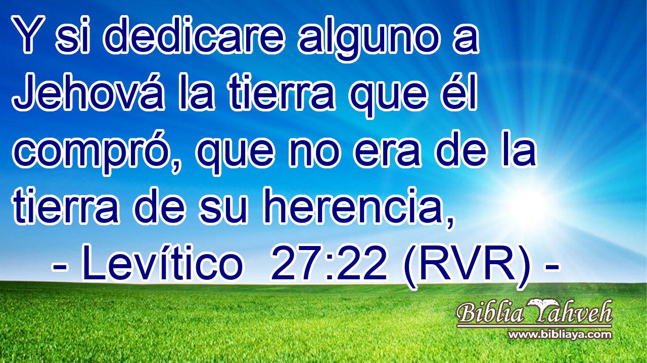 Y si dedicare alguno a Jehová la tierra que él compró, que no era de la tierra de su herencia,