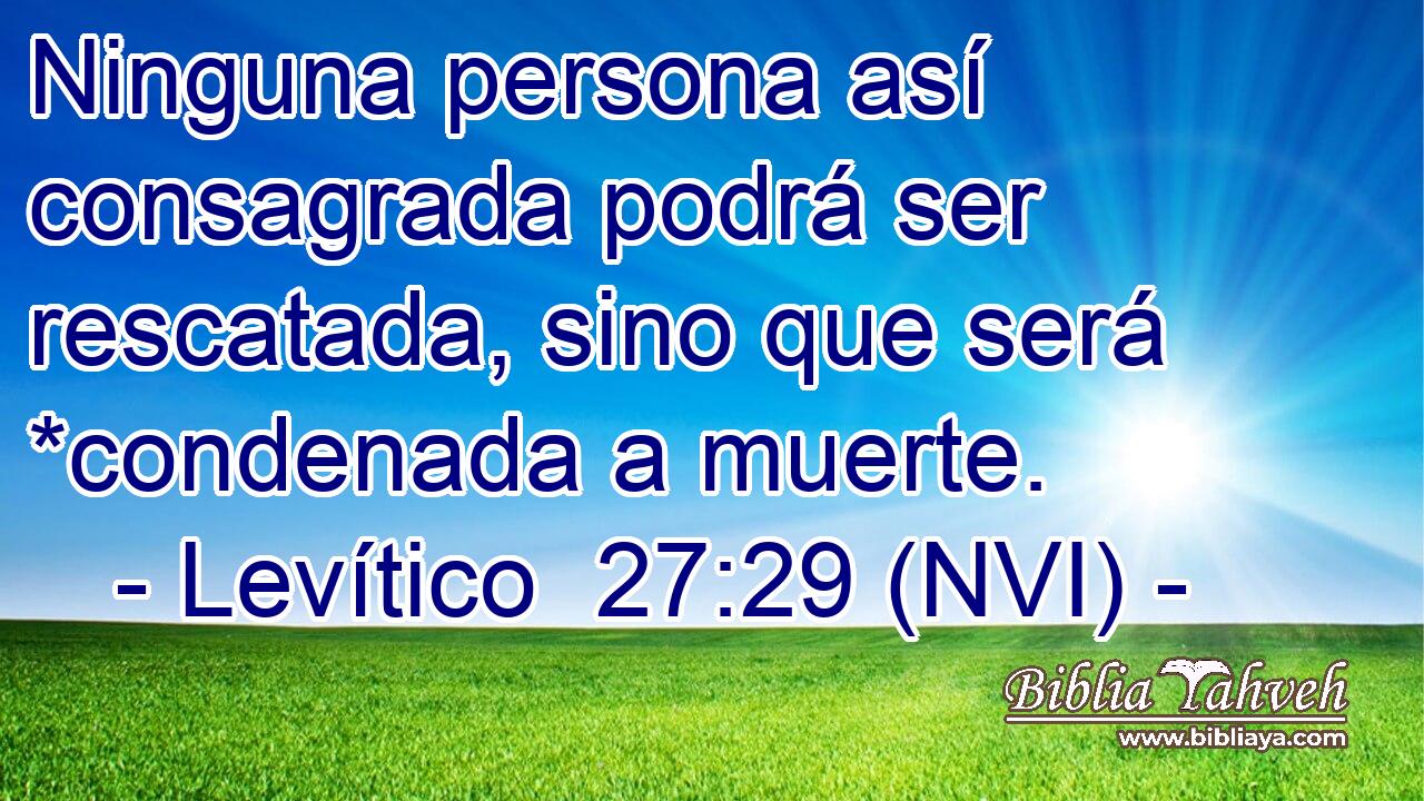  Ninguna persona así consagrada podrá ser rescatada, sino que será *condenada a muerte. 