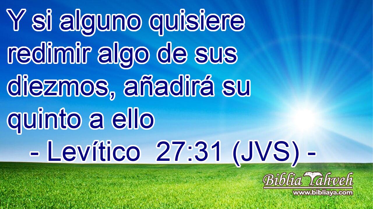 Y si alguno quisiere redimir algo de sus diezmos, añadirá su quinto a ello