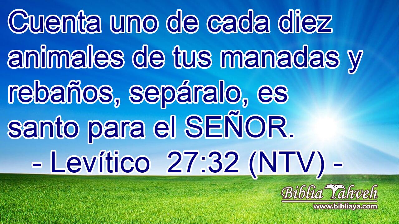 Cuenta uno de cada diez animales de tus manadas y rebaños, sepáralo, es santo para el SEÑOR.