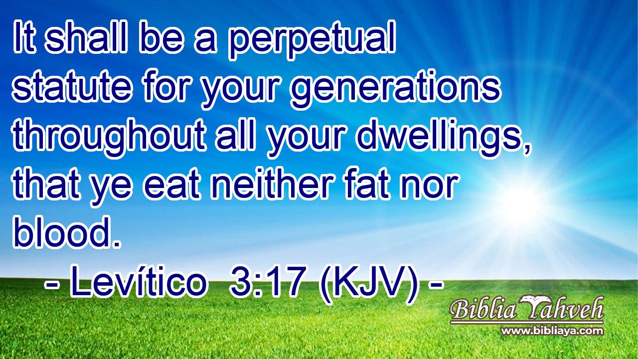 It shall be a perpetual statute for your generations throughout all your dwellings, that ye eat neither fat nor blood.