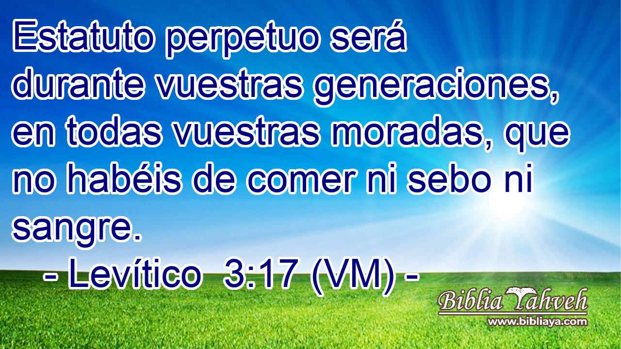 Estatuto perpetuo será durante vuestras generaciones, en todas vuestras moradas, que no habéis de comer ni sebo ni sangre. 
