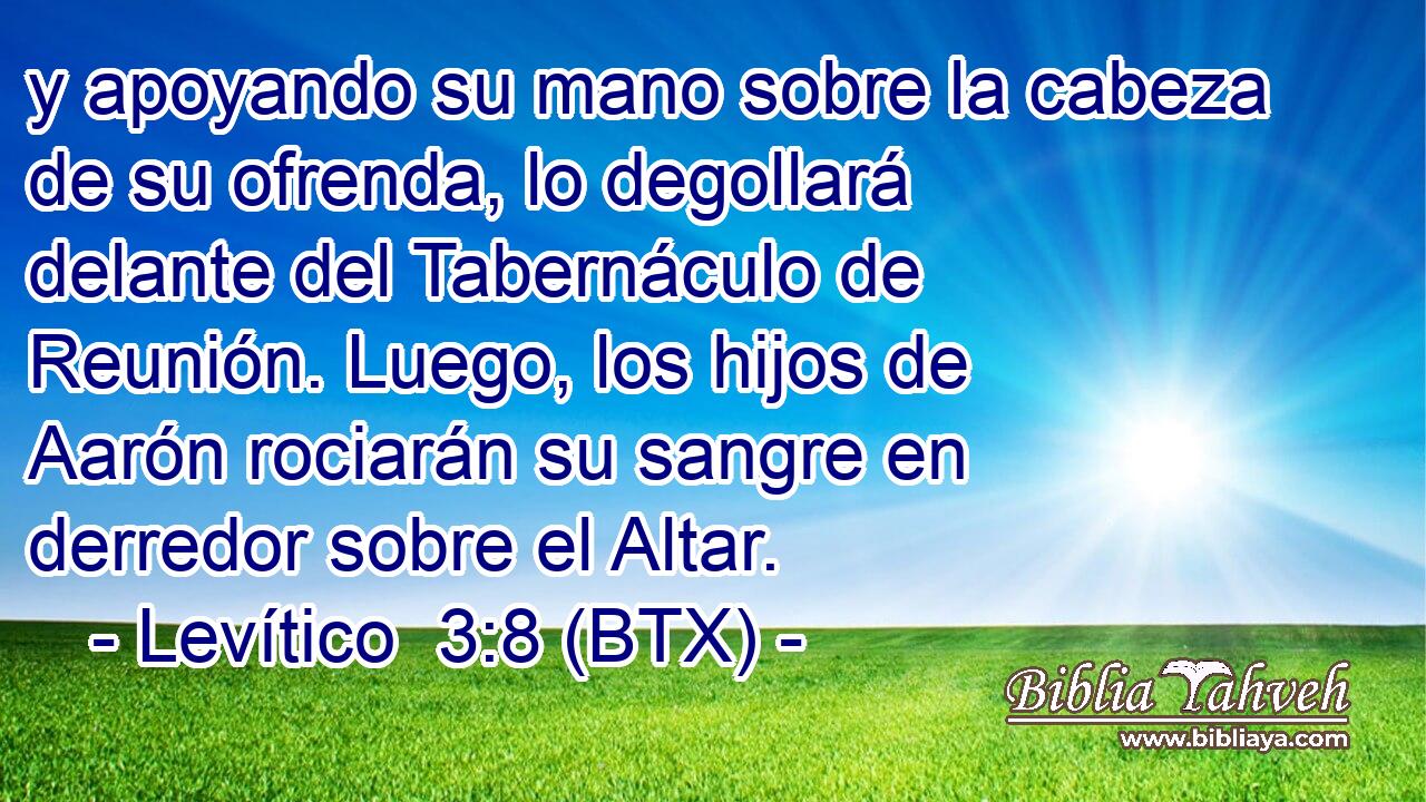 y apoyando su mano sobre la cabeza de su ofrenda, lo degollará delante del Tabernáculo de Reunión. Luego, los hijos de Aarón rociarán su sangre en derredor sobre el Altar.