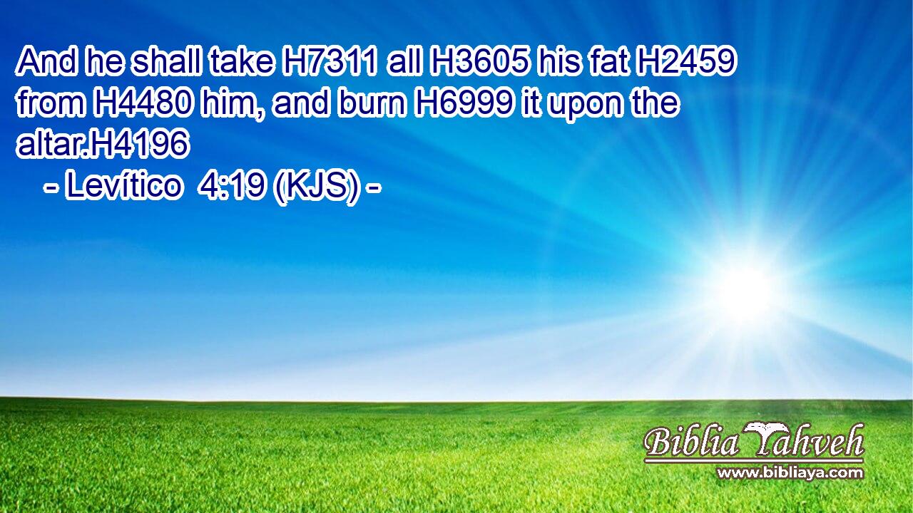 And he shall take H7311 all H3605 his fat H2459 from H4480 him, and burn H6999 it upon the altar.H4196