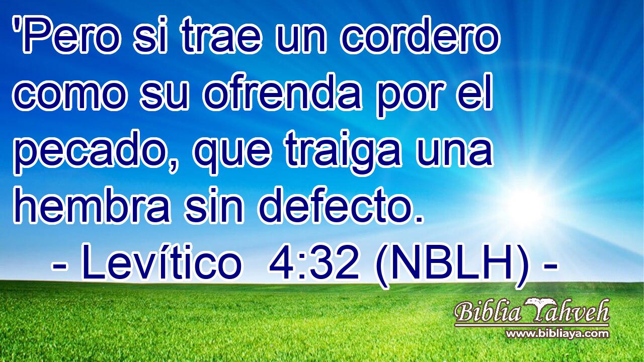  'Pero si trae un cordero como su ofrenda por el pecado, que traiga una hembra sin defecto. 