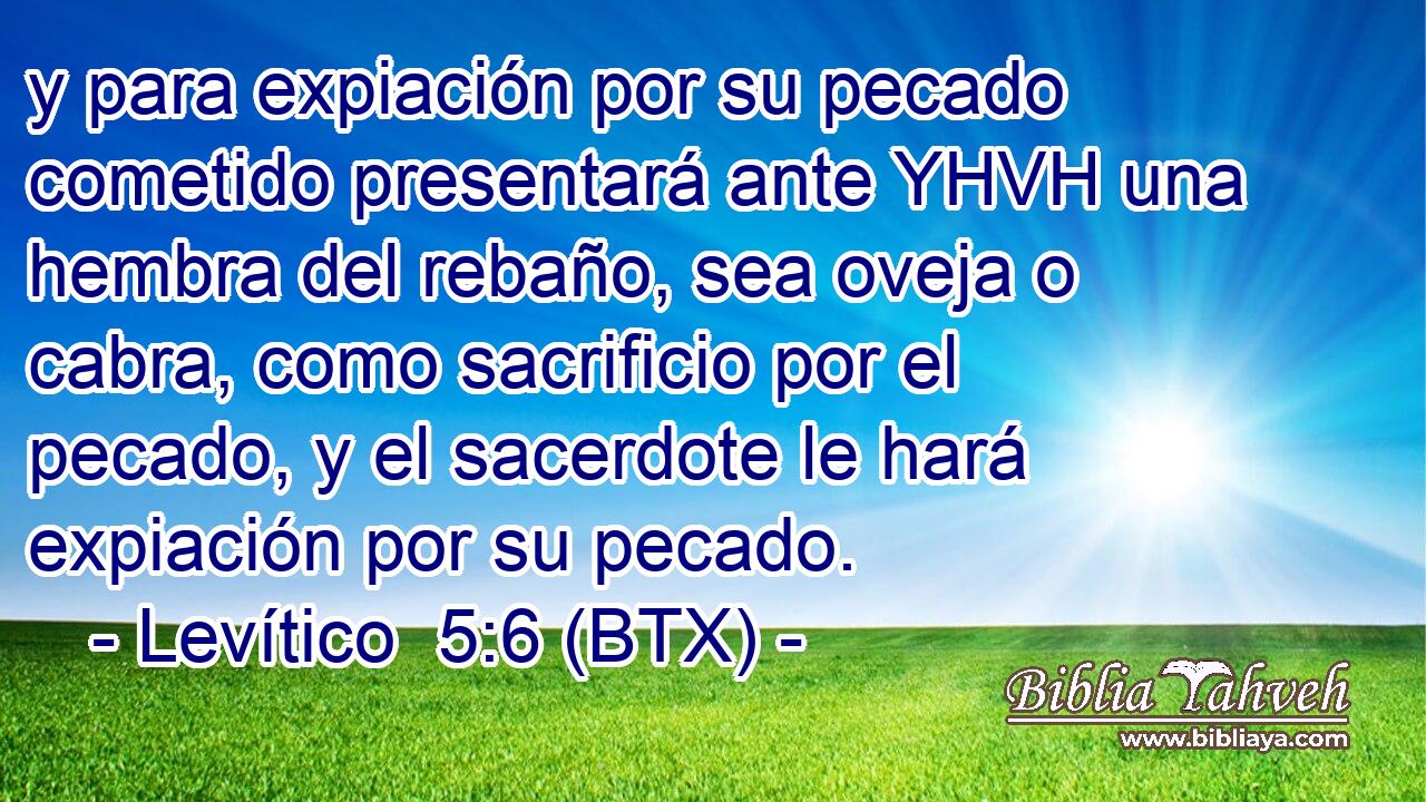 y para expiación por su pecado cometido presentará ante YHVH una hembra del rebaño, sea oveja o cabra, como sacrificio por el pecado, y el sacerdote le hará expiación por su pecado.