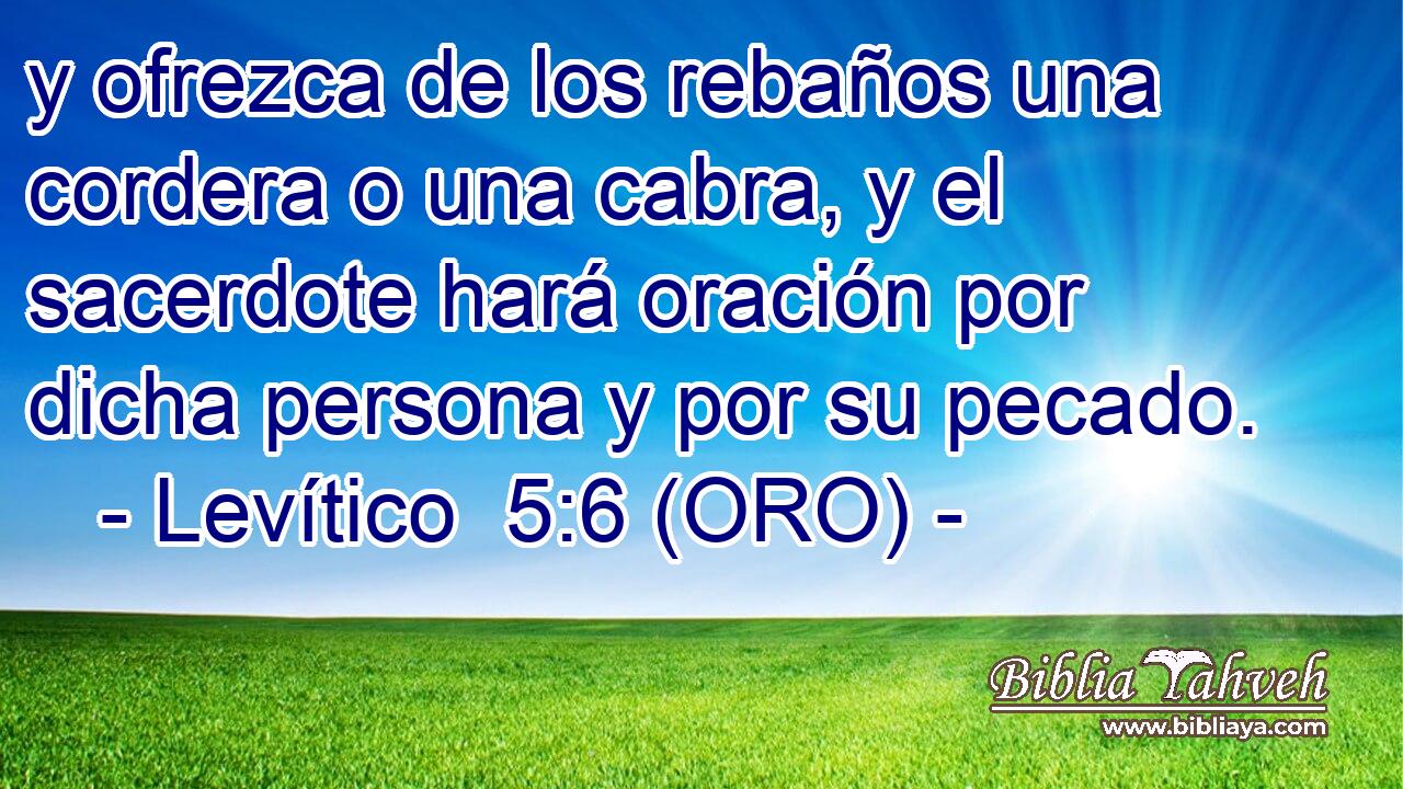  y ofrezca de los rebaños una cordera o una cabra, y el sacerdote hará oración por dicha persona y por su pecado. 