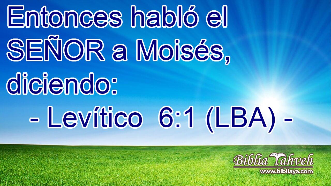 Entonces habló el SEÑOR a Moisés, diciendo: